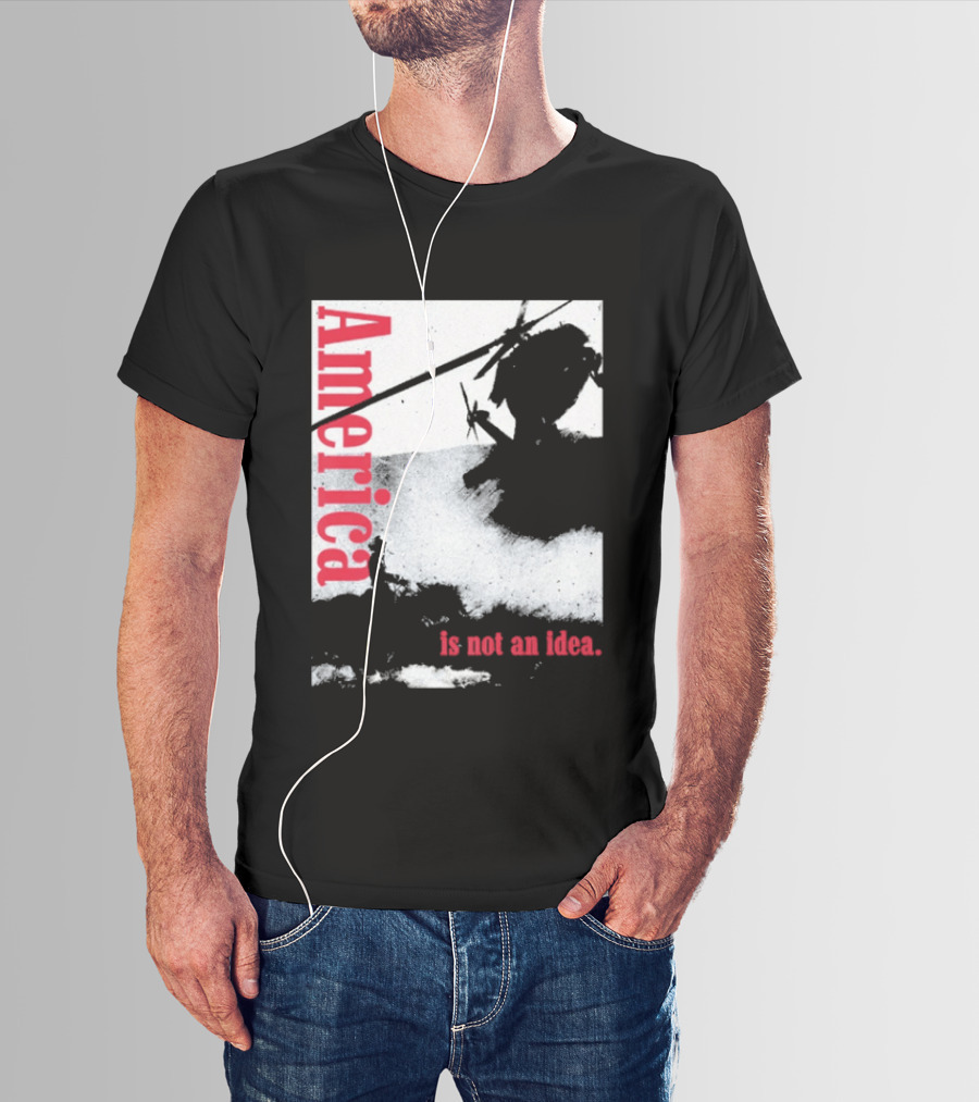 America Is Not An Idea T-Shirt