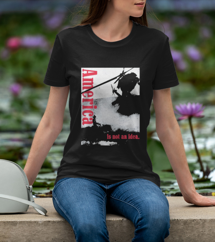 America Is Not An Idea T-Shirt