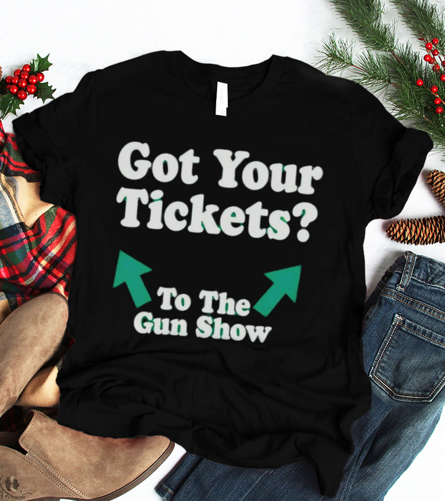 Got Your Tickets To The Gun Show Arrows Fitness Humor T-Shirt