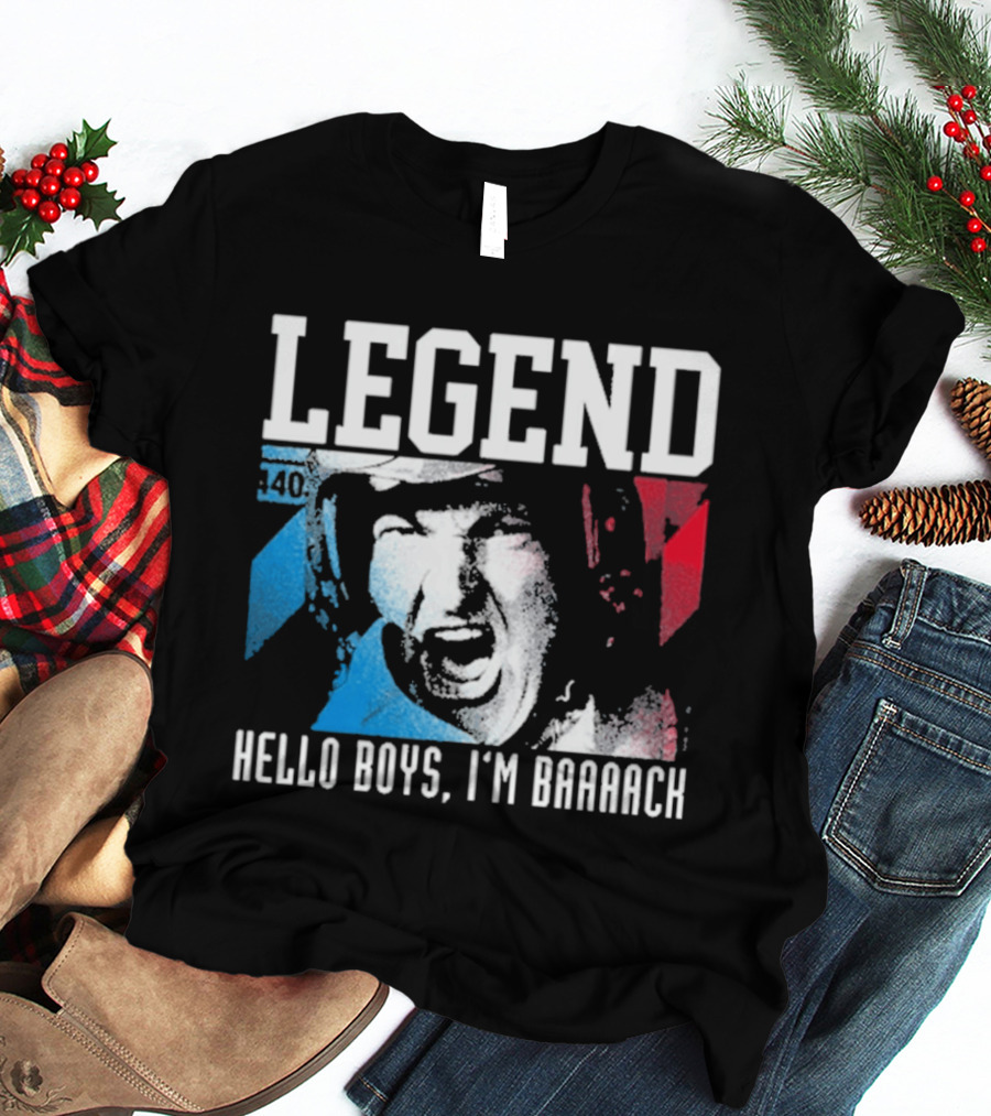 Legend 40 Hello Boys I'm Baaack T-Shirt