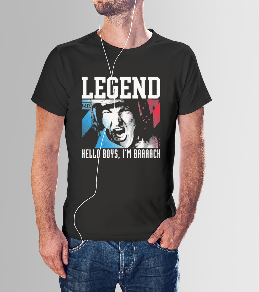 Legend 40 Hello Boys I'm Baaack T-Shirt