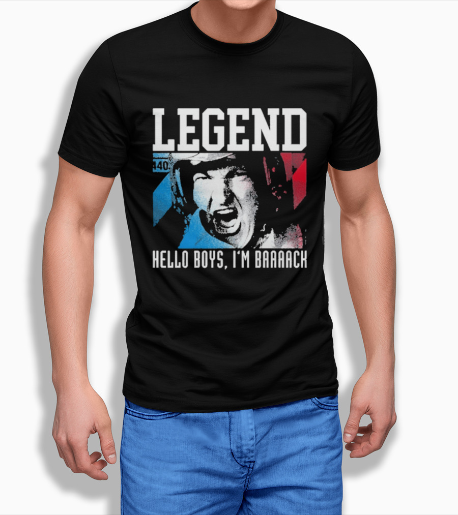 Legend 40 Hello Boys I'm Baaack T-Shirt