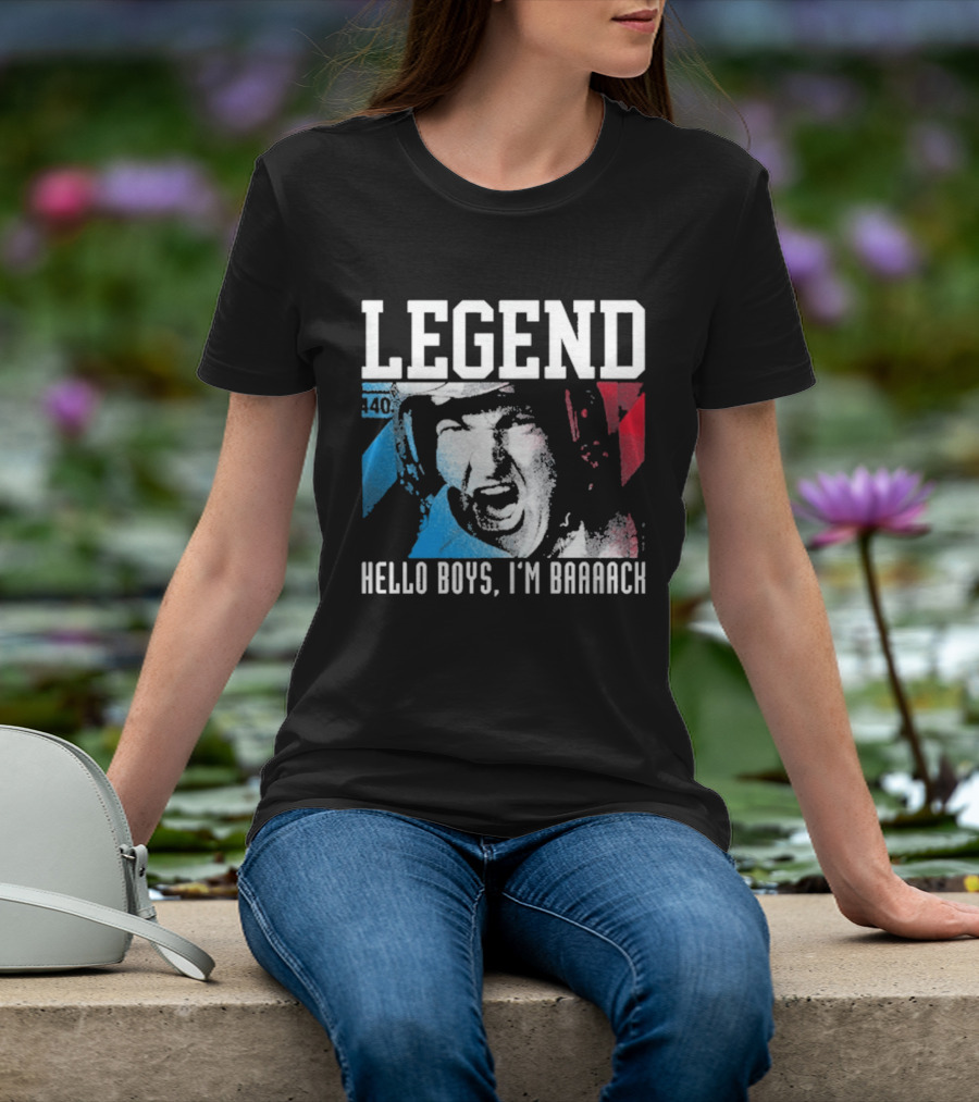 Legend 40 Hello Boys I'm Baaack T-Shirt