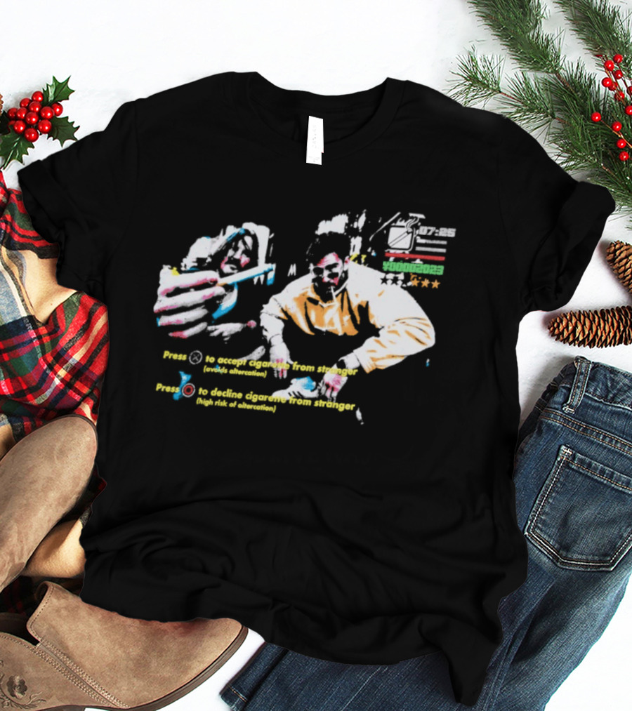 Press To Accept Cigarette From Stranger Avoids Altercation T-Shirt