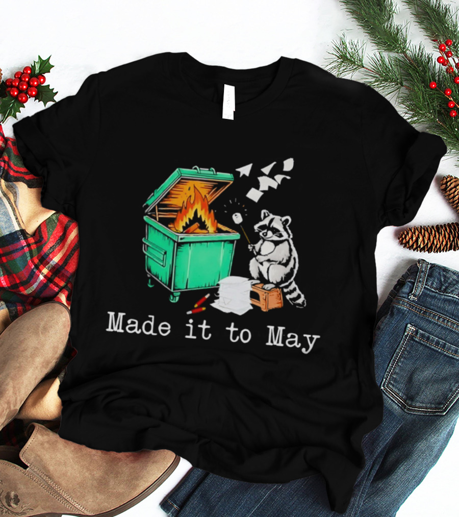 Raccoon Dumpster Fire Made It To May Teacher T-Shirt