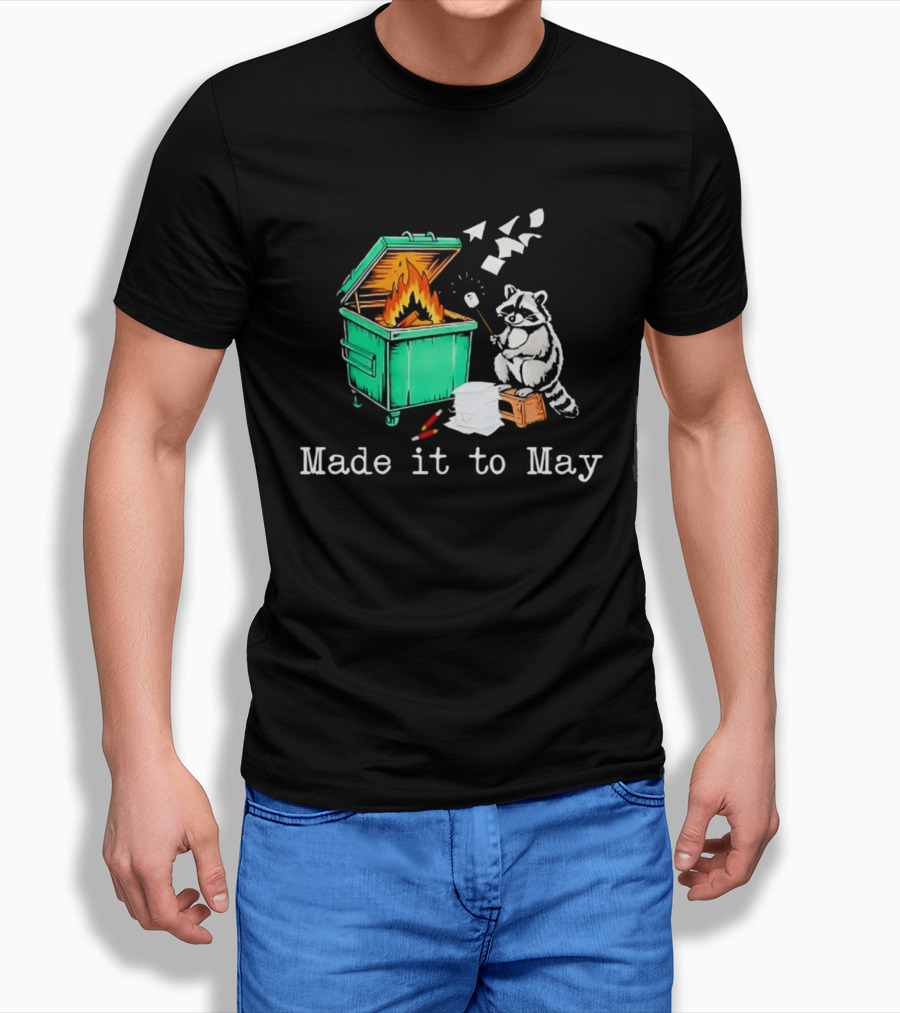 Raccoon Dumpster Fire Made It To May Teacher T-Shirt