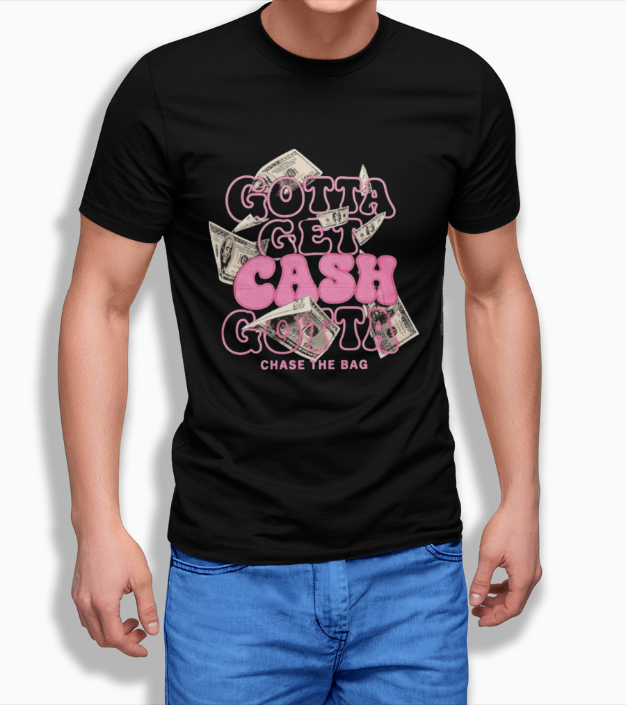 Gotta Get Cash Gotta Chase The Bag Dollar Bills Pink Bubble Lettering T-Shirt
