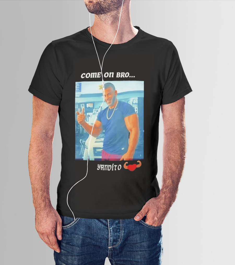 Come On Bro Sergi Constance Yandito Fitness Motivation T-Shirt