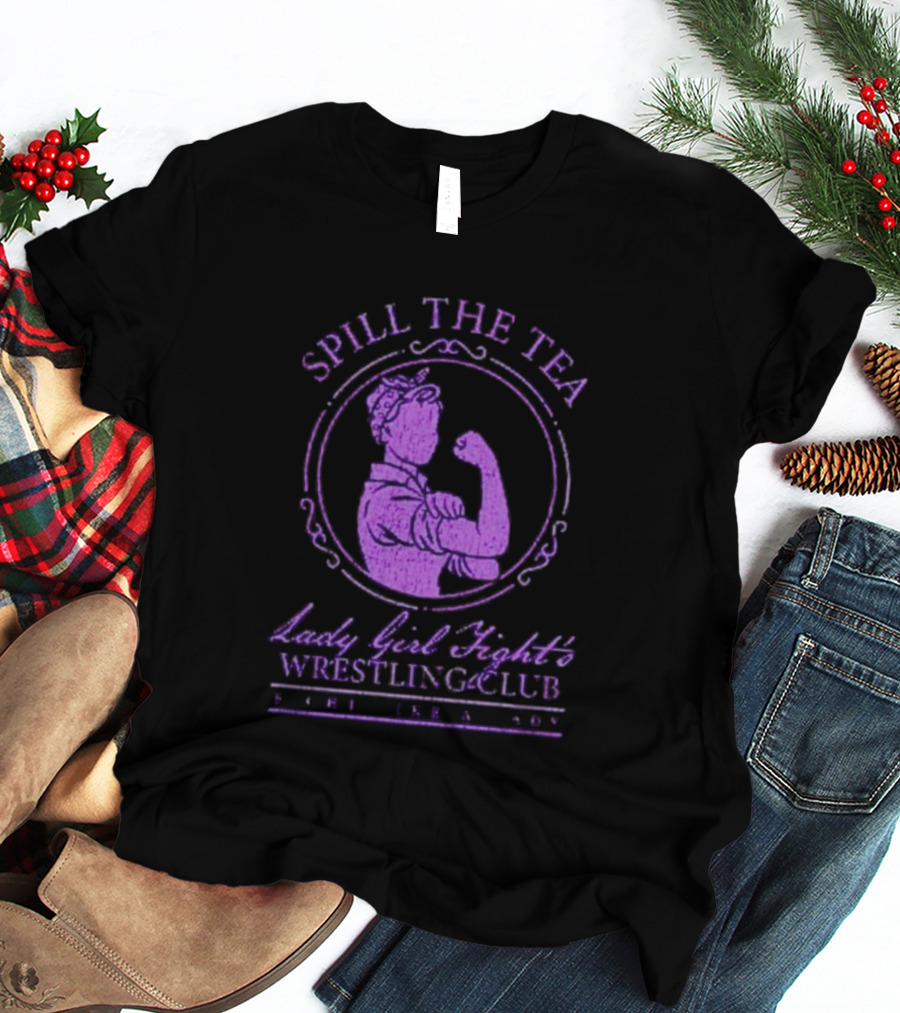 Spill The Tea Lady Girl Fight's Wrestling Club Since 1920 T-Shirt