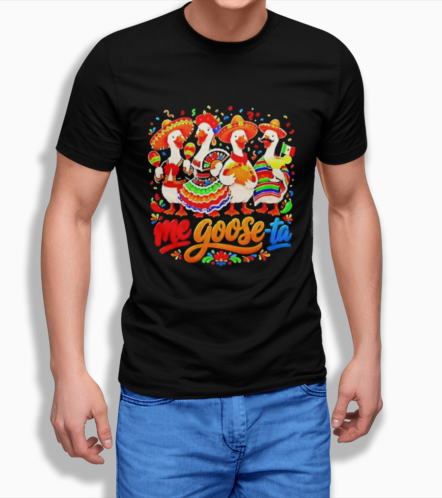 Me Goose Ta Cinco De Mayo Mexico Fiesta Geese T-Shirt