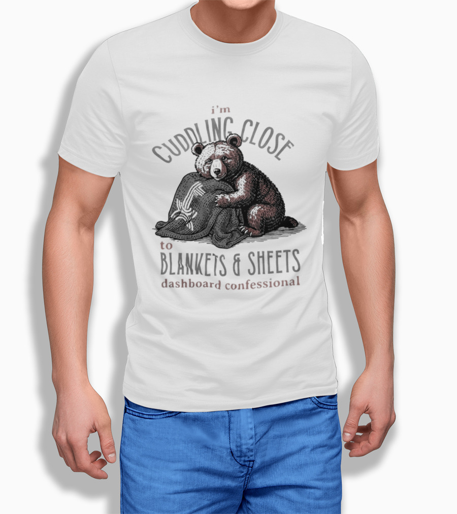 I'm Cuddling Close To Blankets And Sheets Dashboard Confessional Bear T-Shirt