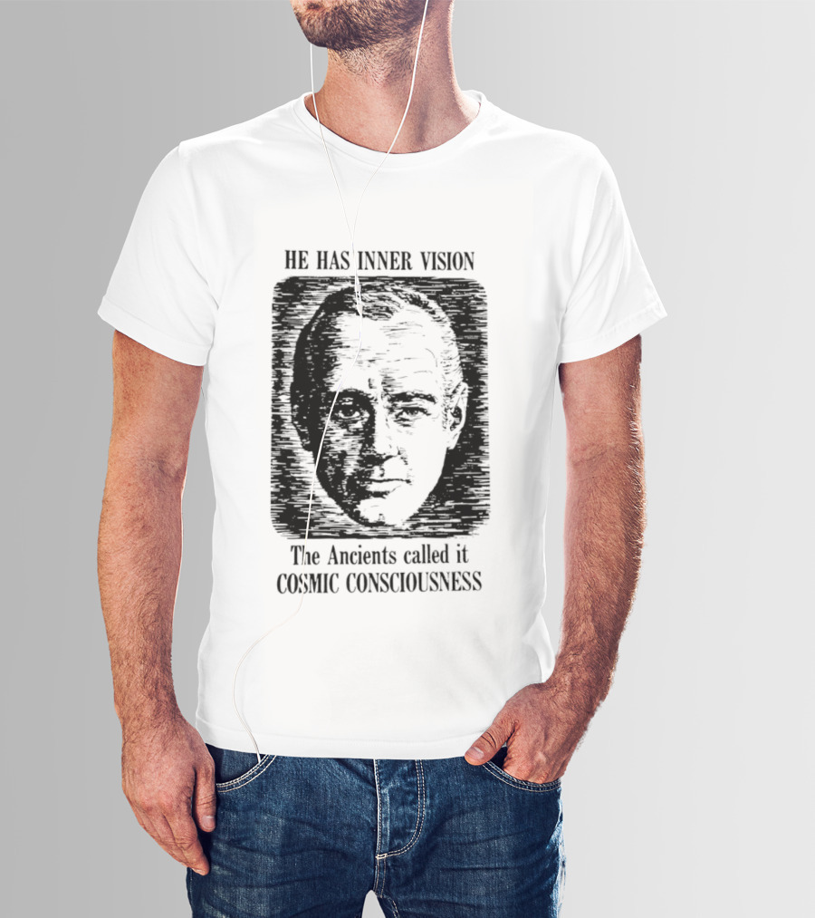He Has Inner Vision The Ancients Called It Cosmic Consciousness T-Shirt