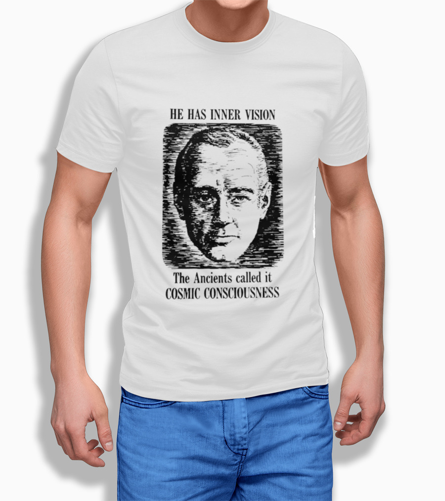 He Has Inner Vision The Ancients Called It Cosmic Consciousness T-Shirt