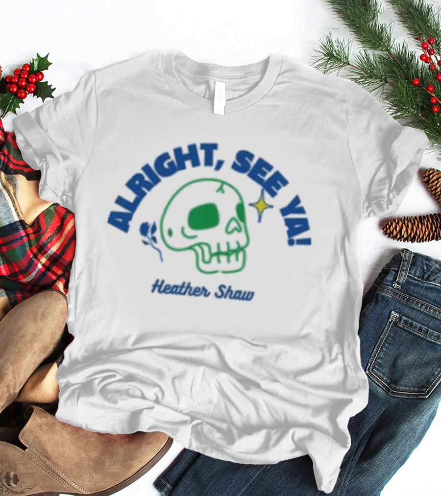 Alright See Ya Skull Heather Shaw T-Shirt