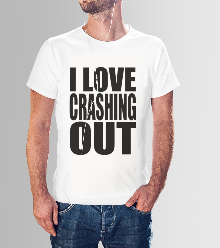 I Love Crashing Out Relaxation Humor Casual Wear T-Shirt