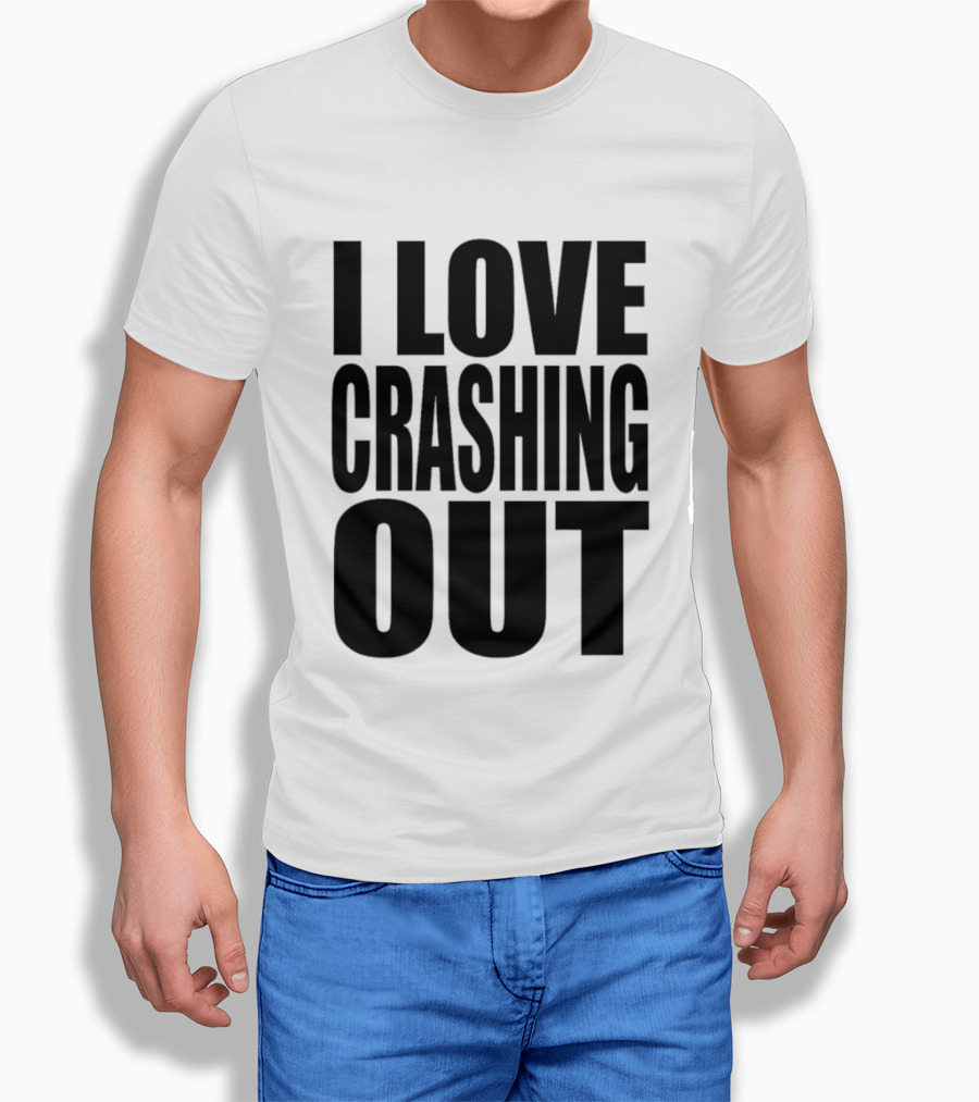 I Love Crashing Out Relaxation Humor Casual Wear T-Shirt