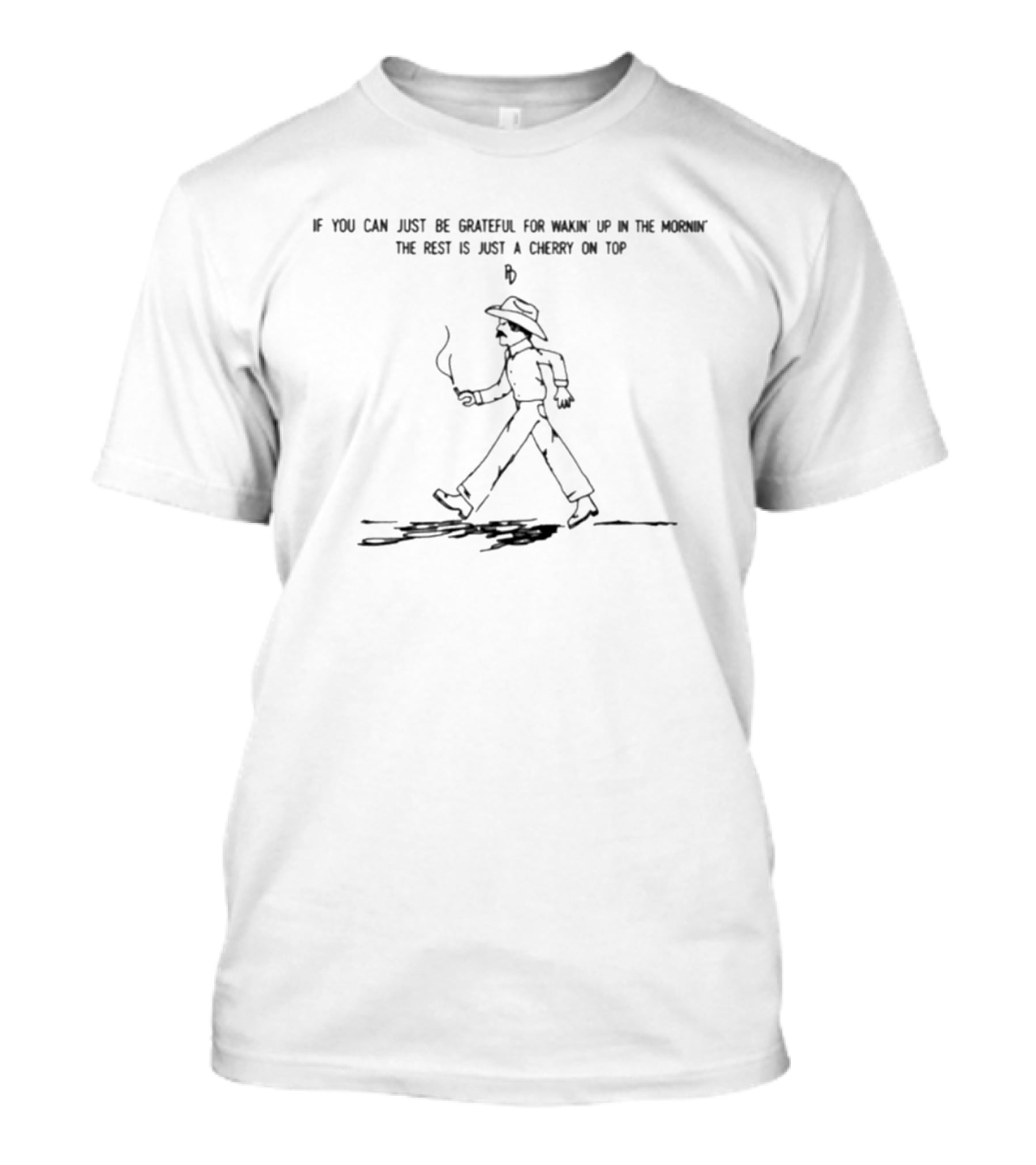If You Can Just Be Grateful For Wakin' Up In The Mornin' The Rest Is Just A Cherry On Top Cowboy Walking Drawing T-Shirt