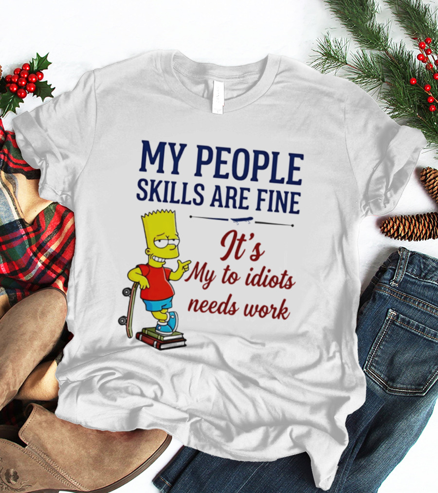 My People Skills Are Fine It's My To Idiots Needs Work Bart Skateboard T-Shirt