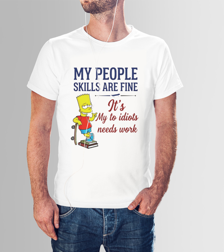 My People Skills Are Fine It's My To Idiots Needs Work Bart Skateboard T-Shirt