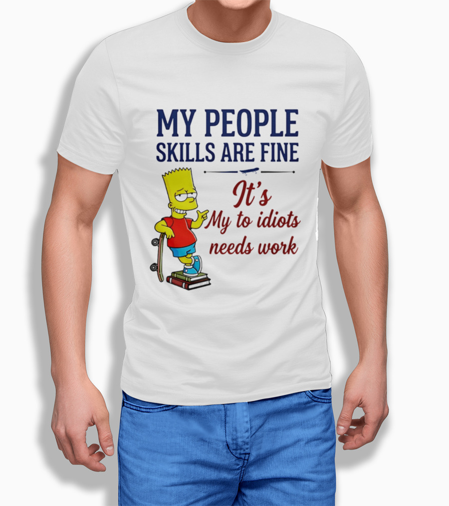 My People Skills Are Fine It's My To Idiots Needs Work Bart Skateboard T-Shirt