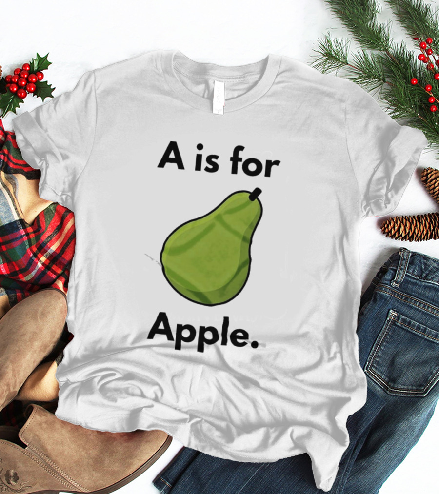 A Is For Apple Pear Fruit Humor Joke T-Shirt