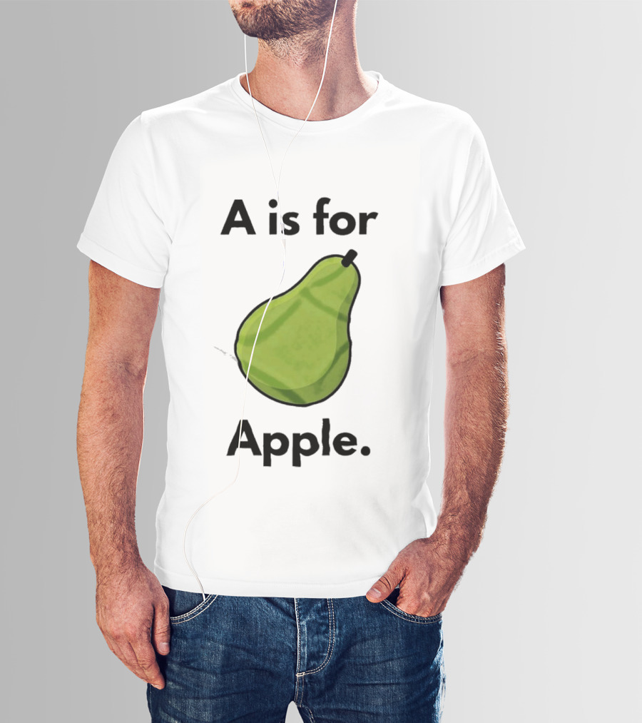 A Is For Apple Pear Fruit Humor Joke T-Shirt