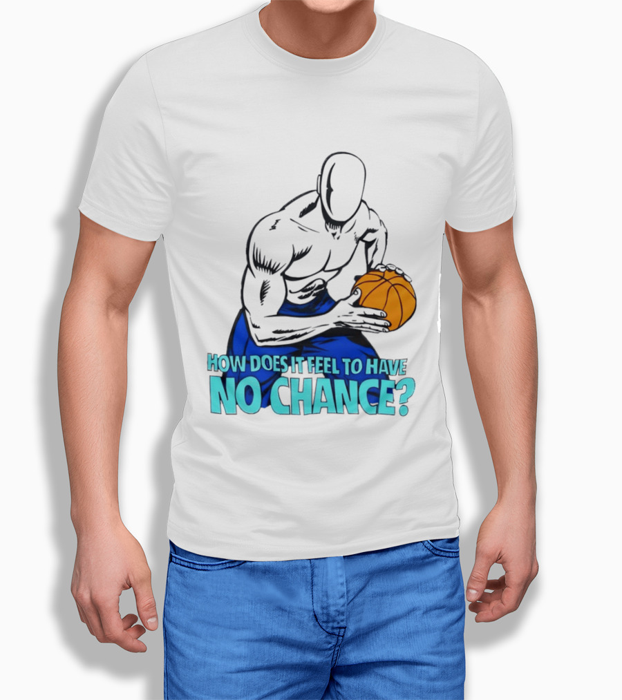 And 1 How Does It Feel To Have No Chance Basketball Player T-Shirt
