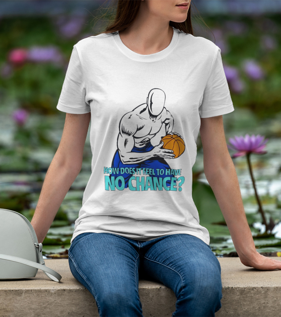 And 1 How Does It Feel To Have No Chance Basketball Player T-Shirt