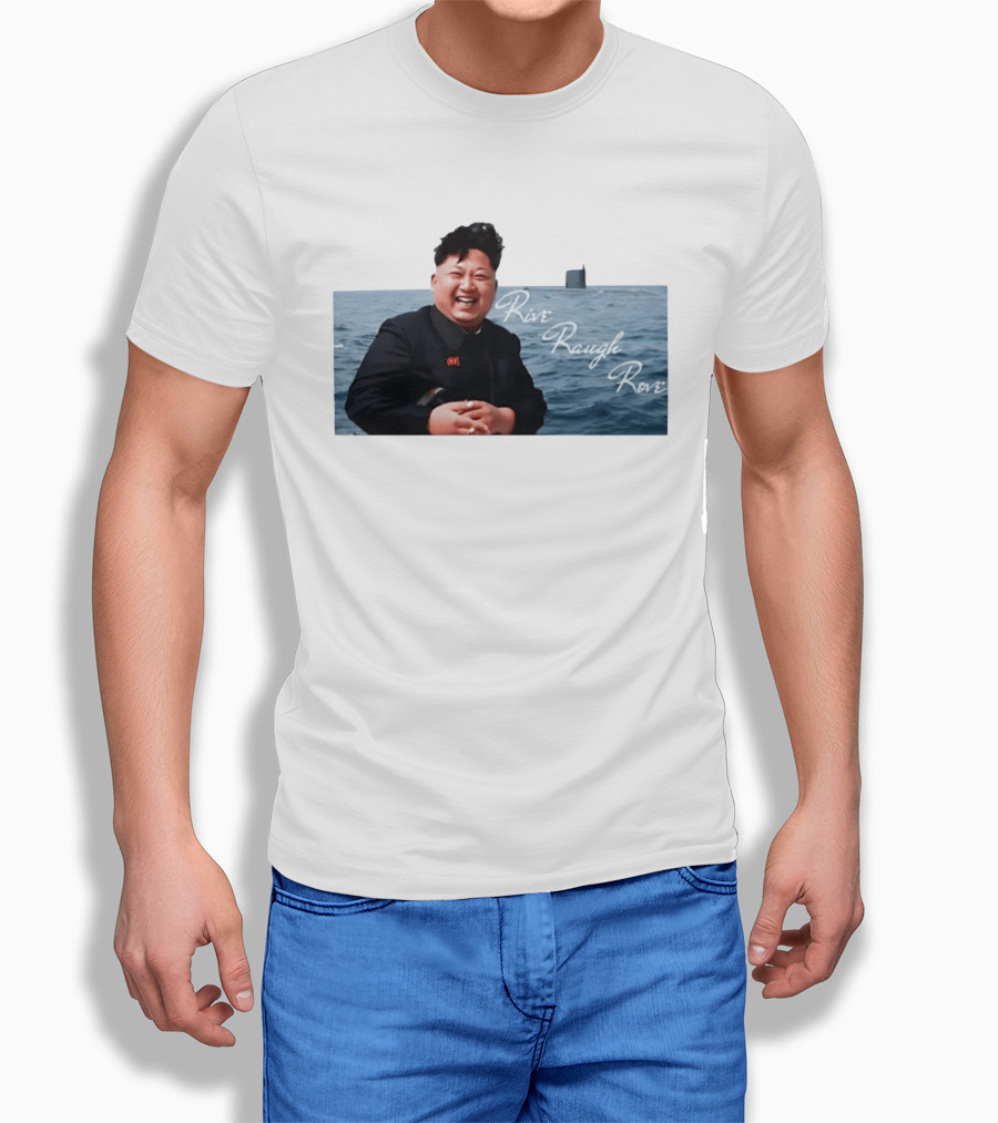 Kim Jong Un Rive Raugh Rove Ocean Laughter T-Shirt