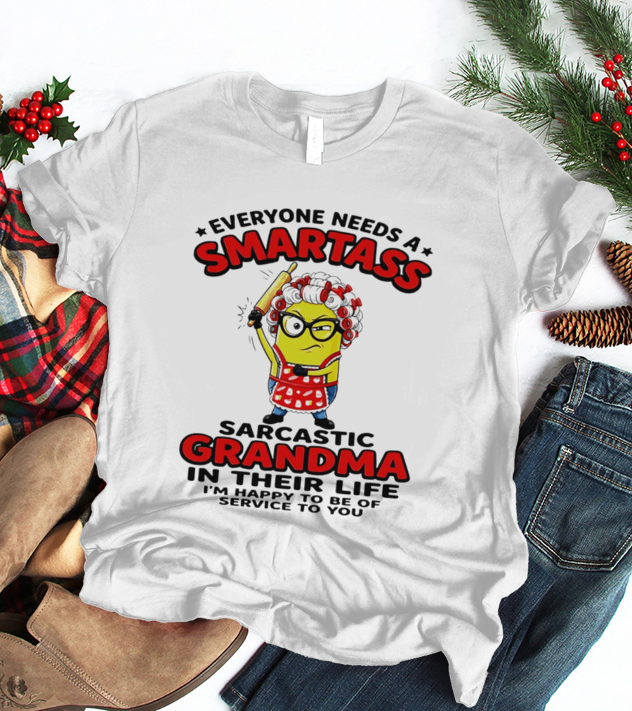 Minion Everyone Needs A Smartass Sarcastic Grandma In Their Life I'm Happy To Be Of Service To You T-Shirt