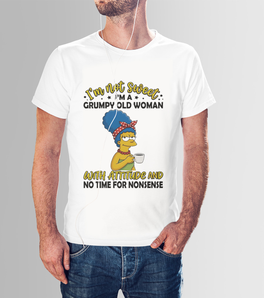 I'm Not Sweet I'm A Grumpy Old Woman With Attitude And No Time For Nonsense T-Shirt
