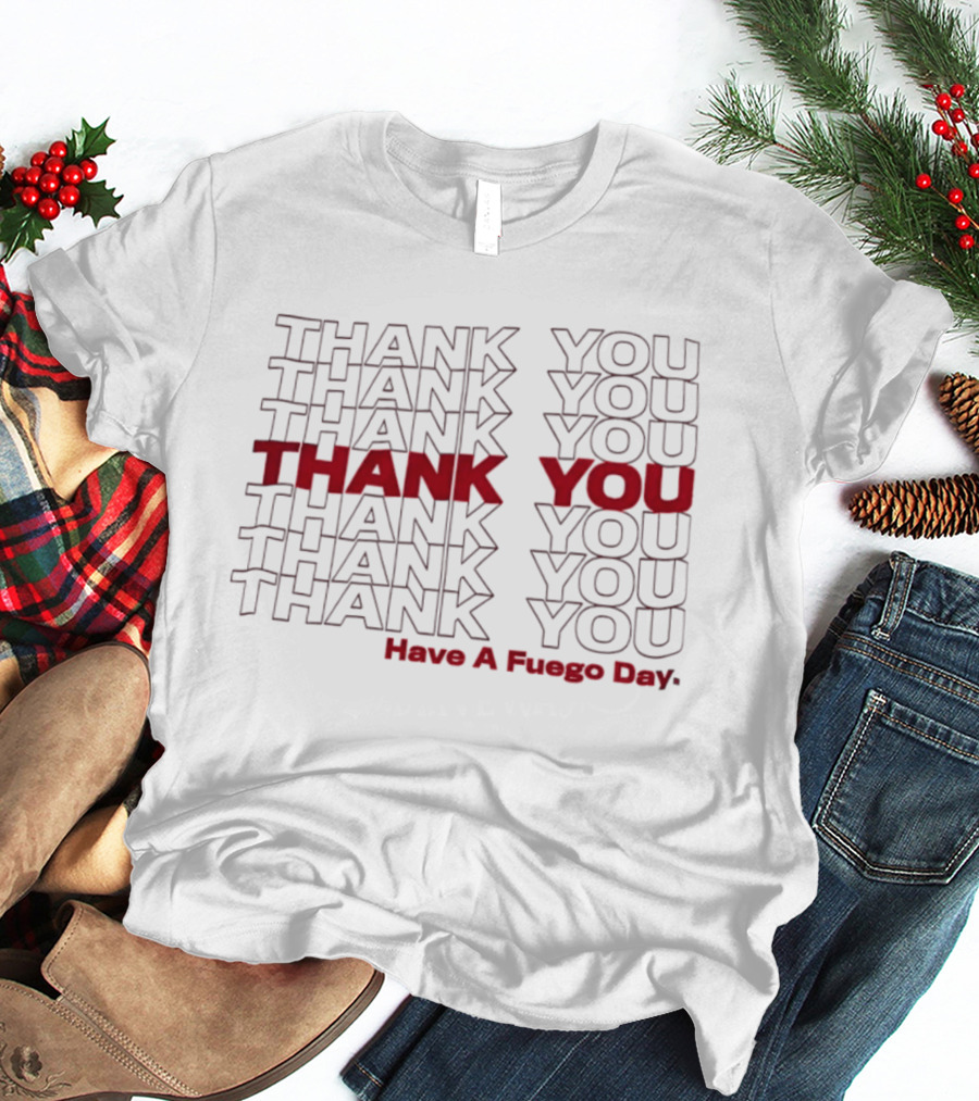 Thank You Repeated Pattern Have A Fuego Day T-Shirt