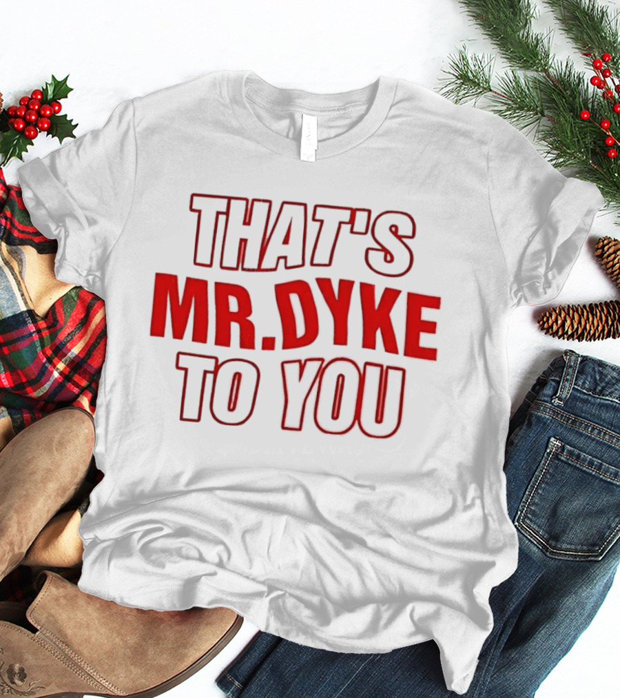 THAT'S MR DYKE TO YOU Red T-Shirt