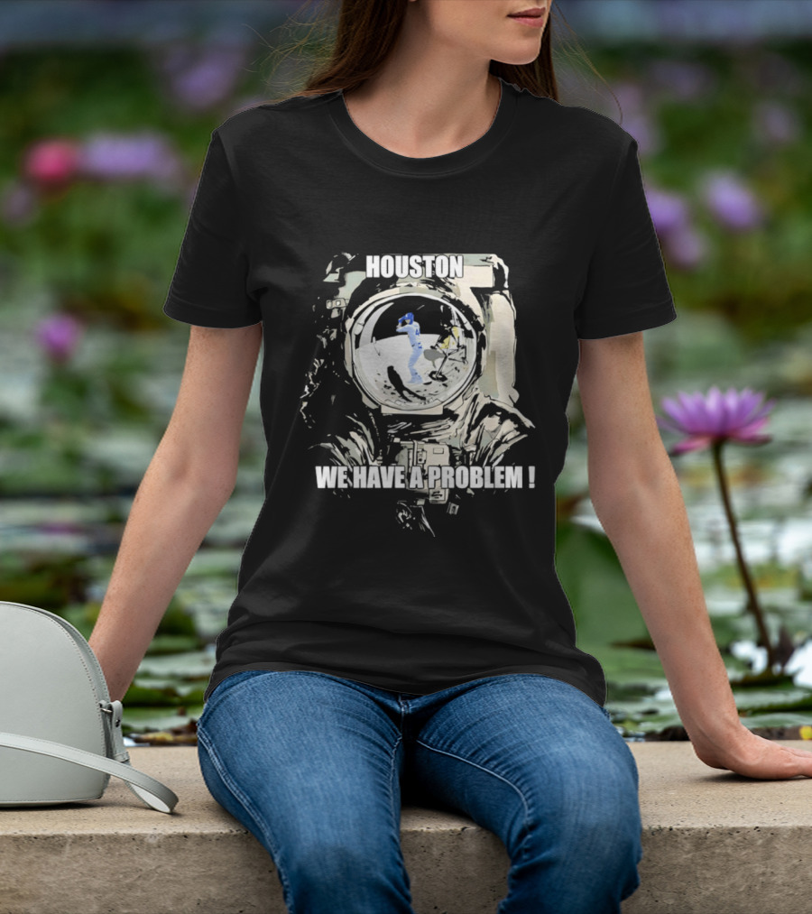 Houston We Have A Problem Los Angeles Dodgers Baseball Team Spacesuit Astronaut T-Shirt