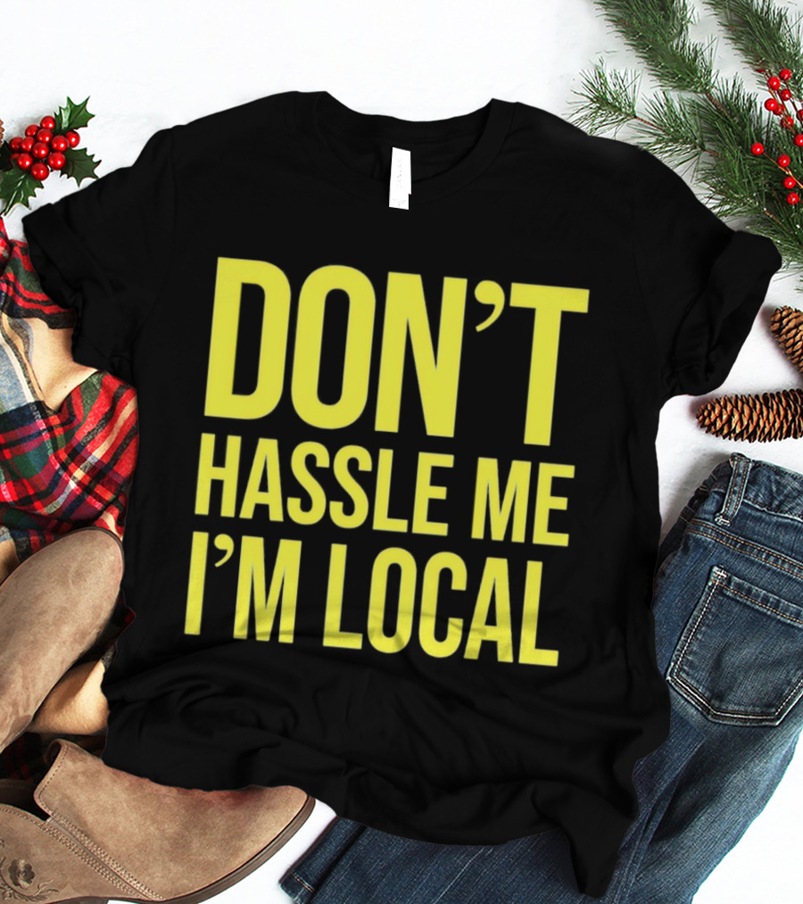 Don't Hassle Me I'm Local Iconic Movie T-Shirt