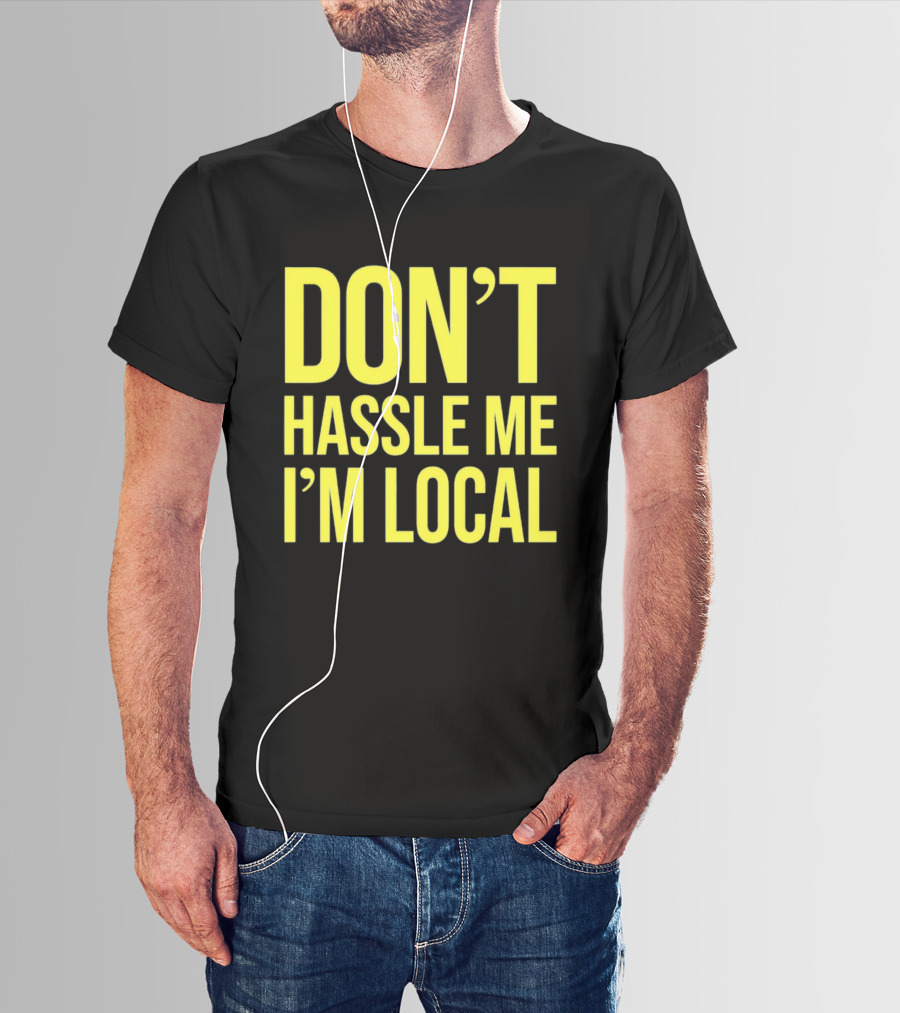 Don't Hassle Me I'm Local Iconic Movie T-Shirt