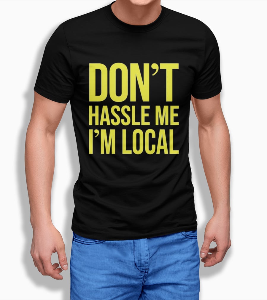 Don't Hassle Me I'm Local Iconic Movie T-Shirt