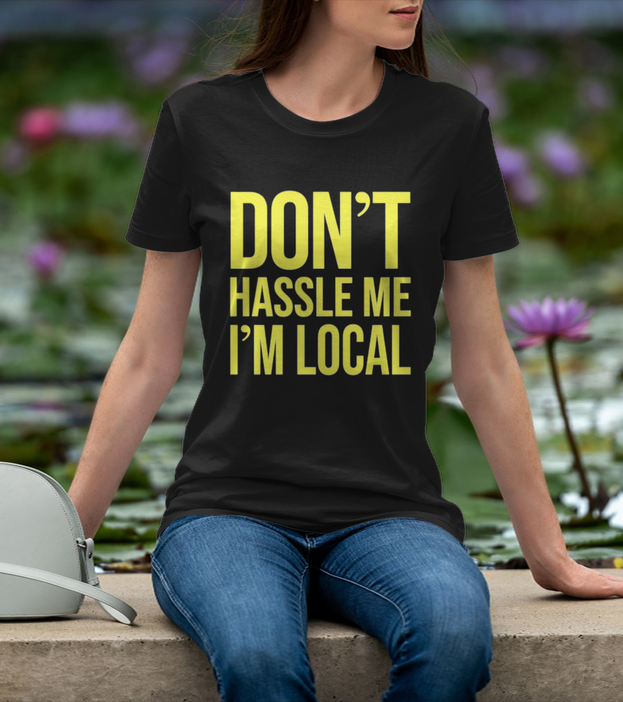 Don't Hassle Me I'm Local Iconic Movie T-Shirt