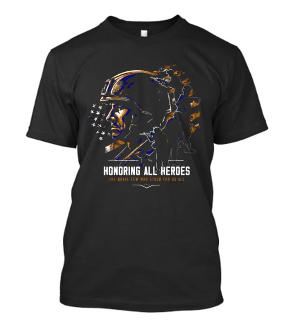 Honoring All Heroes The Brave Few Who Stood For Us All T-Shirt