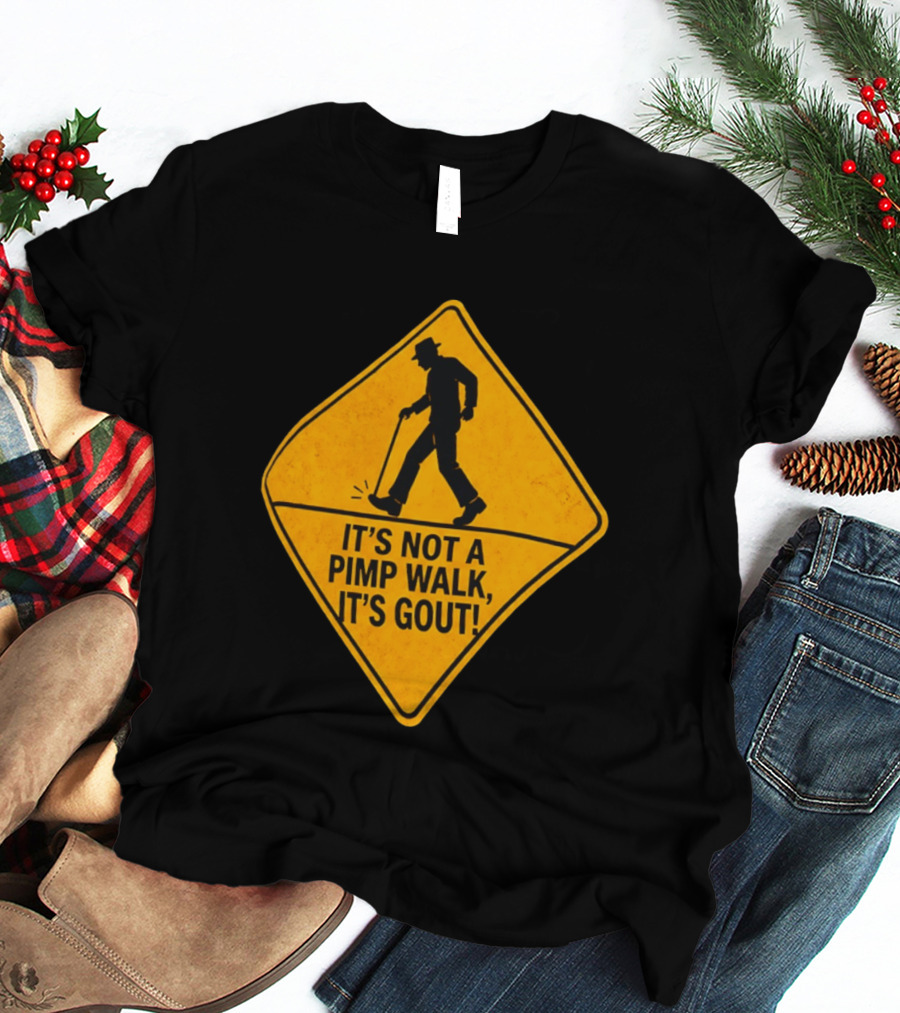 It's Not A Pimp Walk It's Gout Warning Sign T-Shirt