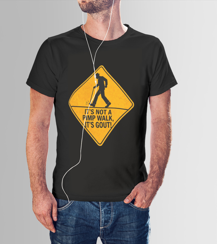 It's Not A Pimp Walk It's Gout Warning Sign T-Shirt