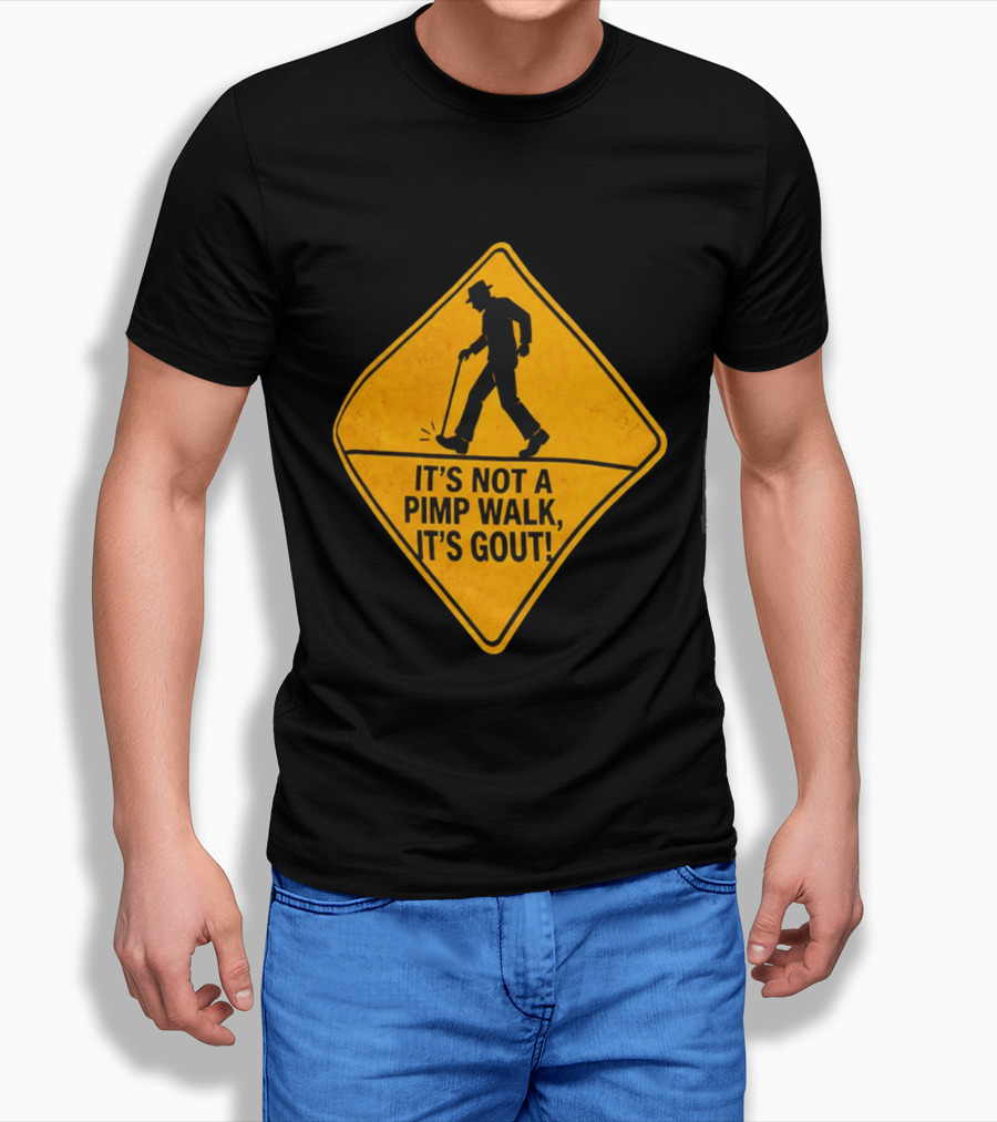 It's Not A Pimp Walk It's Gout Warning Sign T-Shirt