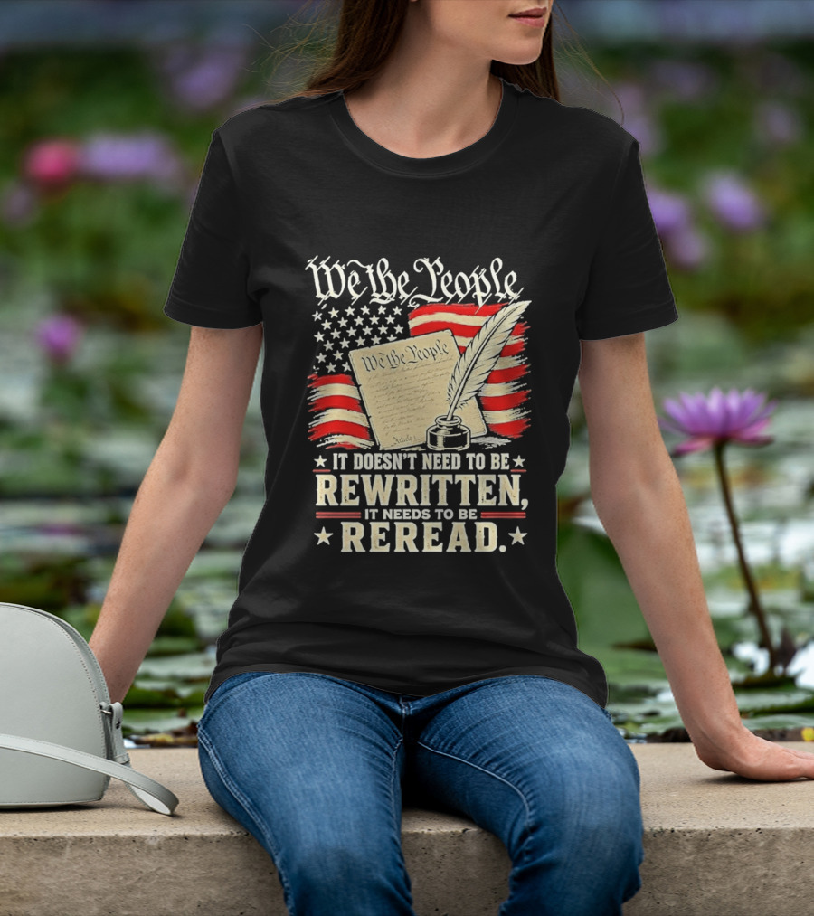 We The People Constitution Quote Rewritten Reread American Flag Ink Feather T-Shirt