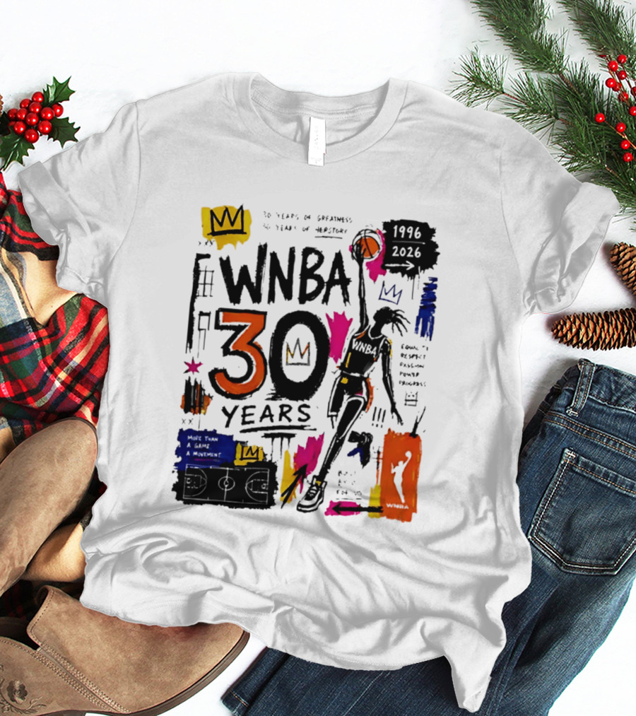 WNBA 30 Years Of Greatness More Than A Game A Movement 1996 2026 T-Shirt
