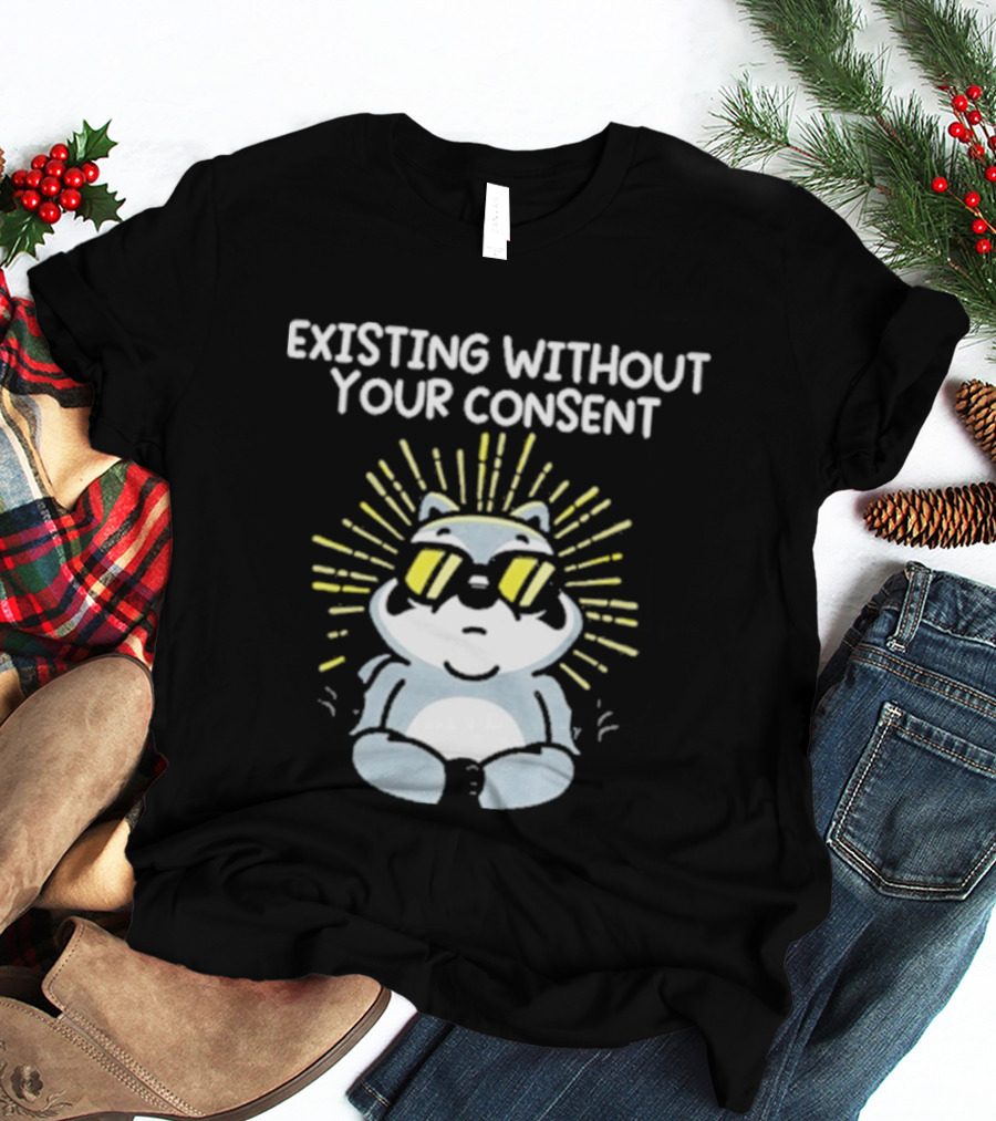 Mandatoryfunday Existing Without Your Consent Sunglasses Sunburst Raccoon T-Shirt