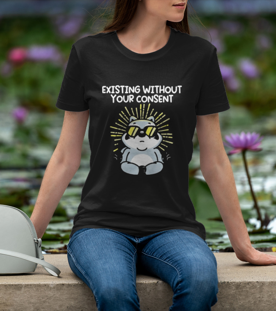 Mandatoryfunday Existing Without Your Consent Sunglasses Sunburst Raccoon T-Shirt