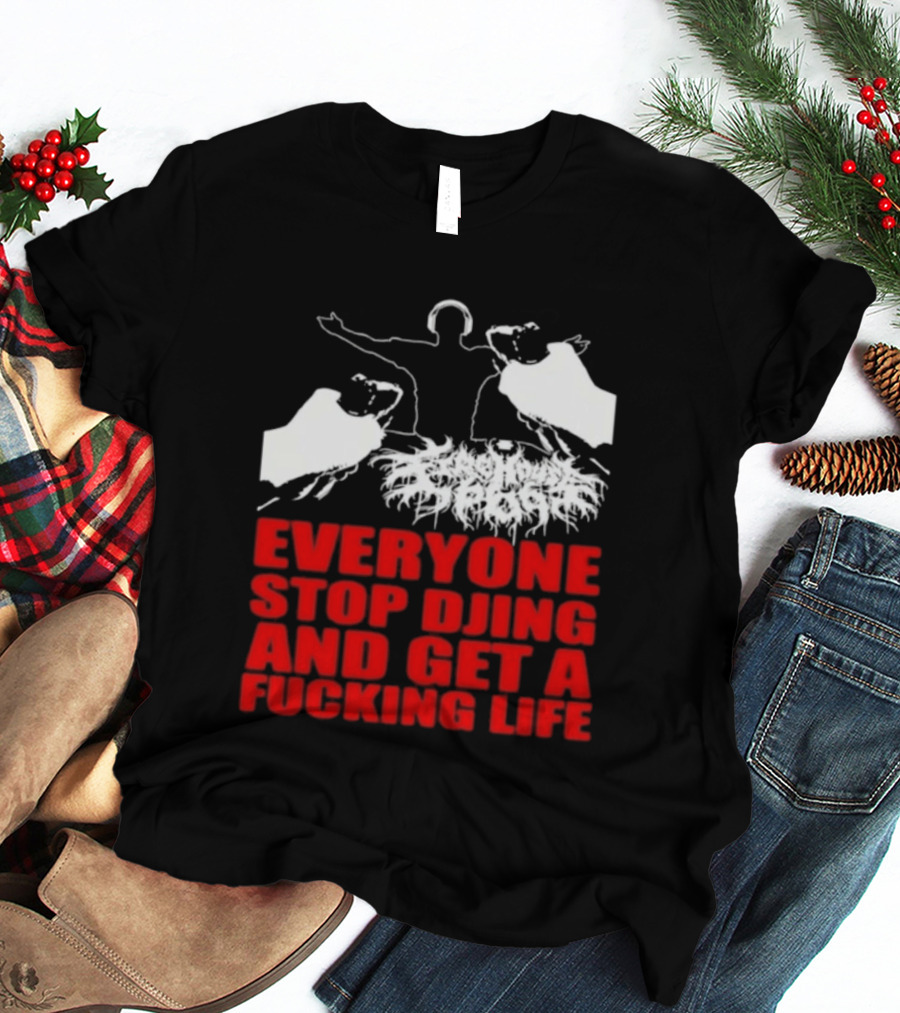 Everyone Stop DJing And Get A Life Funny Music T-Shirt