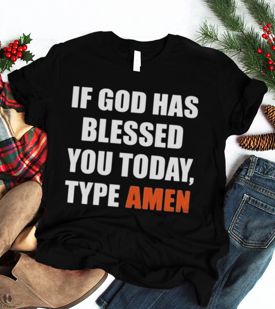 If God Has Blessed You Today Type Amen Bold Religious Message T-Shirt