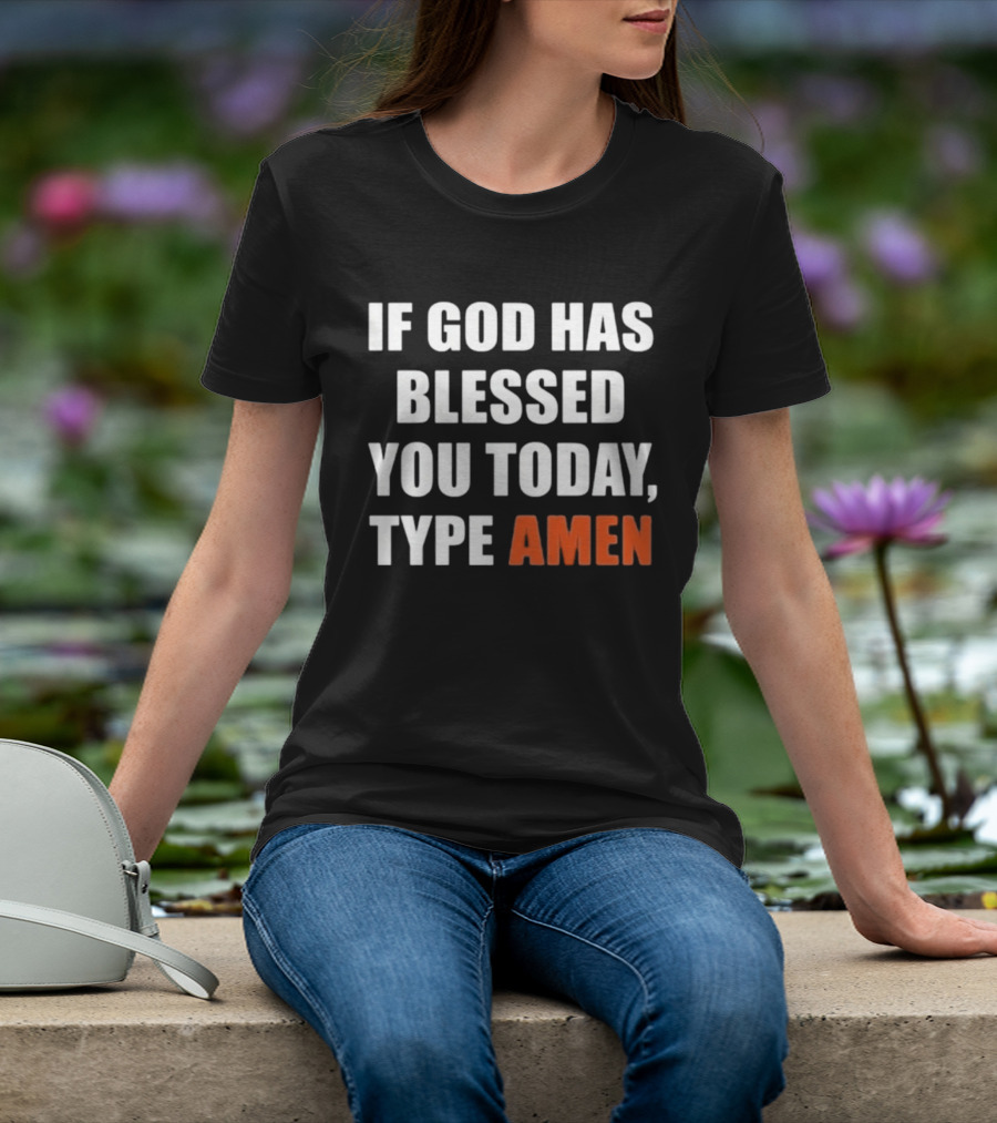 If God Has Blessed You Today Type Amen Bold Religious Message T-Shirt