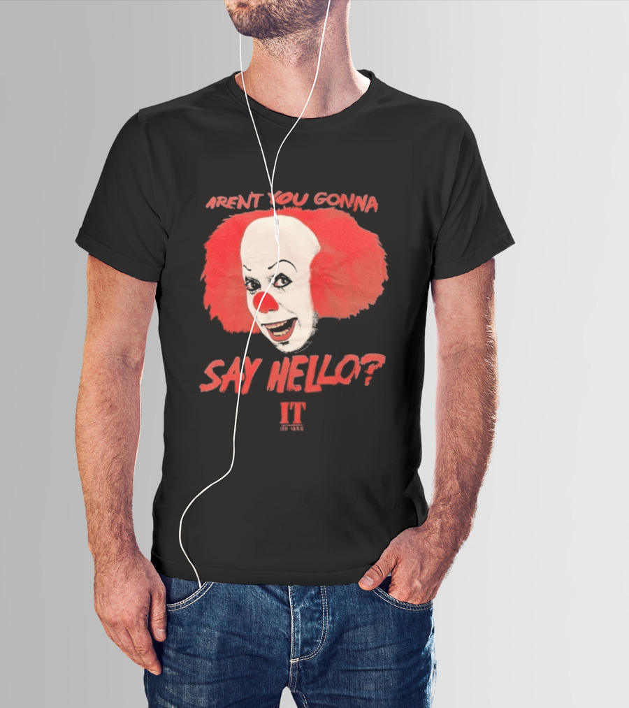 IT Movie Aren't You Gonna Say Hello Pennywise Clown T-Shirt